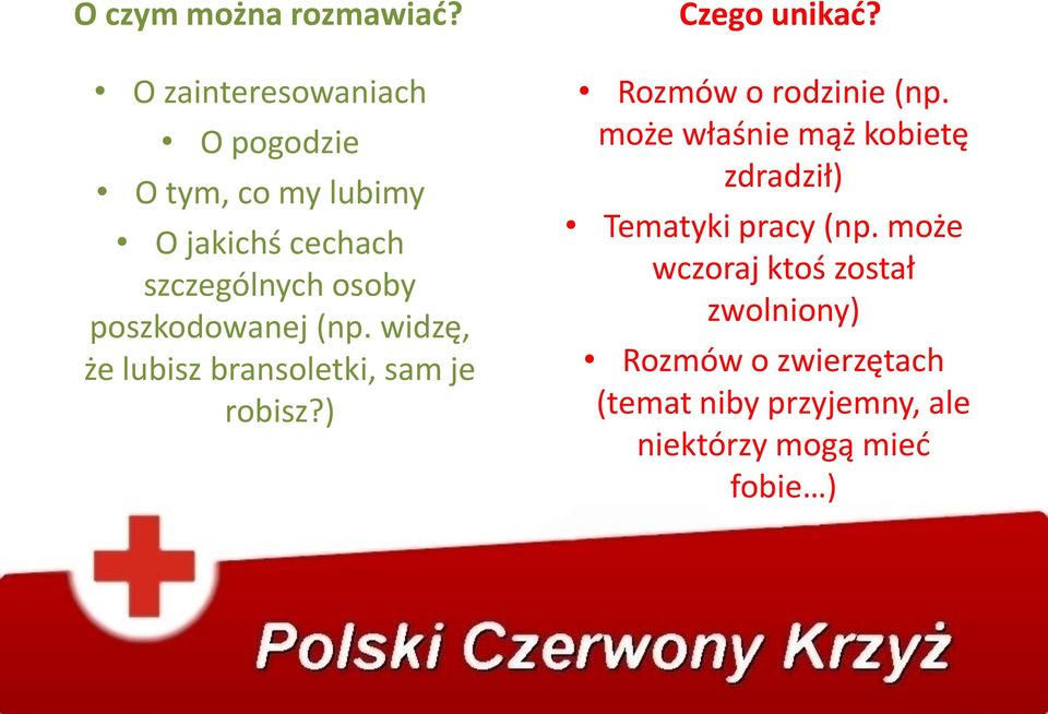 poszkodowanej (np. widzę, że lubisz bransoletki, sam je robisz?) Czego unikać?