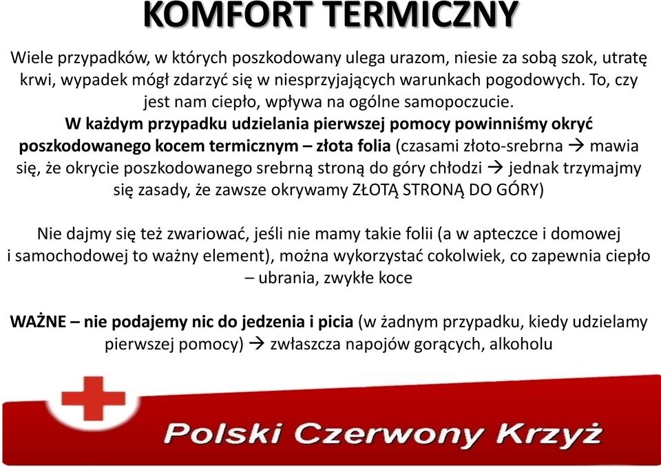 W każdym przypadku udzielania pierwszej pomocy powinniśmy okryć poszkodowanego kocem termicznym złota folia (czasami złoto-srebrna mawia się, że okrycie poszkodowanego srebrną stroną do góry chłodzi