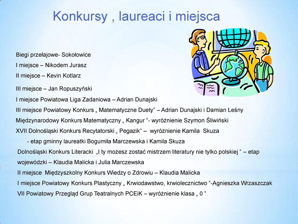 Kamila Skuza - etap gminny laureatki Bogumiła Marczewska i Kamila Skuza Dolnośląski Konkurs Literacki I ty możesz zostać mistrzem literatury nie tylko polskiej etap wojewódzki Klaudia Malicka i Julia