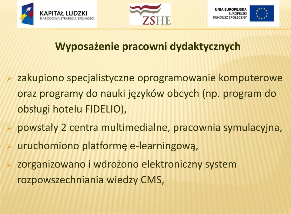 program do obsługi hotelu FIDELIO), powstały 2 centra multimedialne, pracownia