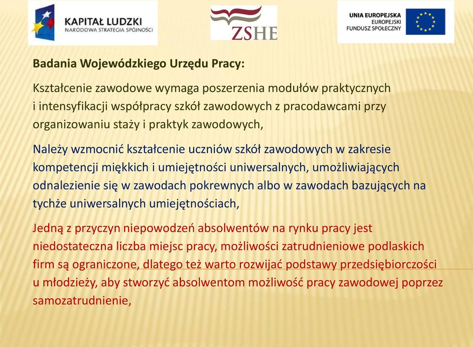 pokrewnych albo w zawodach bazujących na tychże uniwersalnych umiejętnościach, Jedną z przyczyn niepowodzeń absolwentów na rynku pracy jest niedostateczna liczba miejsc pracy,