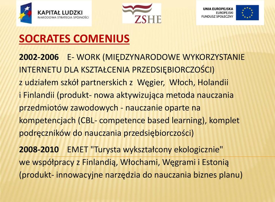 oparte na kompetencjach (CBL- competence based learning), komplet podręczników do nauczania przedsiębiorczości) 2008-2010 EMET