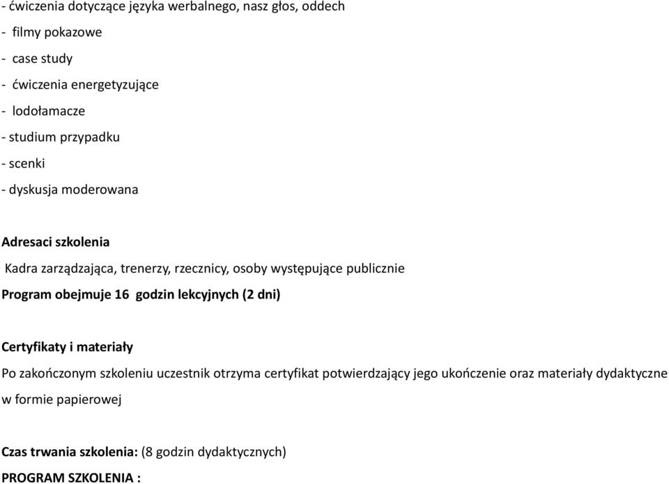 publicznie Program obejmuje 16 godzin lekcyjnych (2 dni) Certyfikaty i materiały Po zakończonym szkoleniu uczestnik otrzyma certyfikat