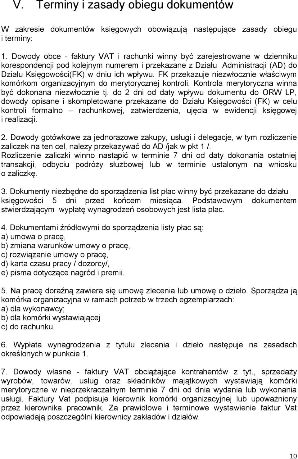 FK przekazuje niezwłocznie właściwym komórkom organizacyjnym do merytorycznej kontroli. Kontrola merytoryczna winna być dokonana niezwłocznie tj.