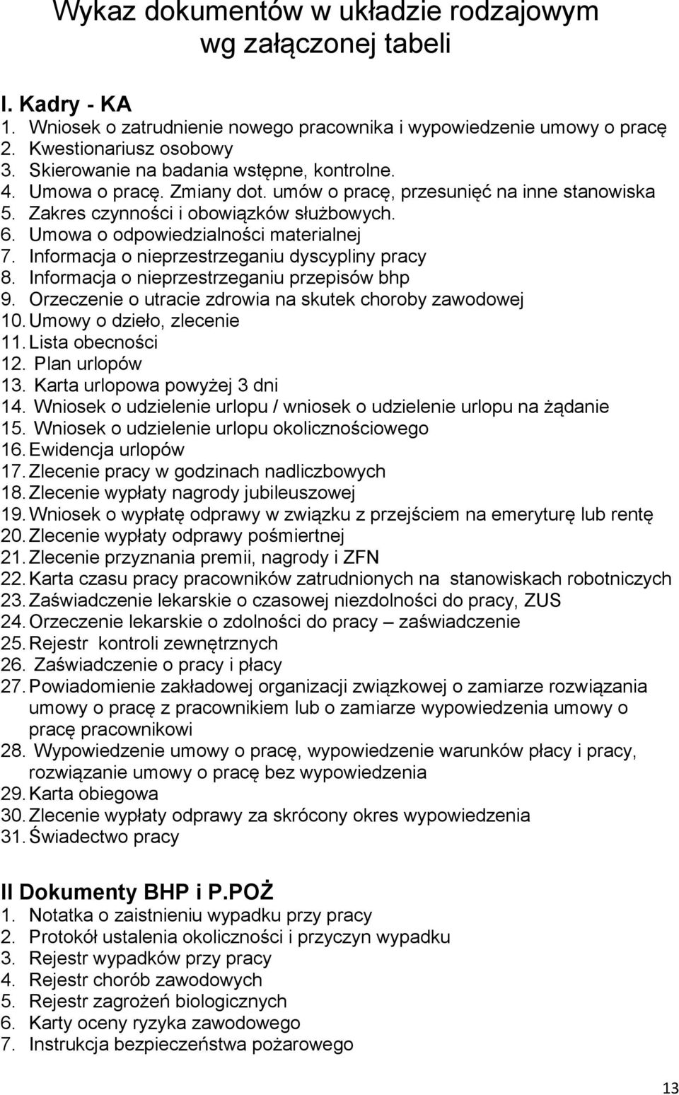 Umowa o odpowiedzialności materialnej 7. Informacja o nieprzestrzeganiu dyscypliny pracy 8. Informacja o nieprzestrzeganiu przepisów bhp 9. Orzeczenie o utracie zdrowia na skutek choroby zawodowej 10.