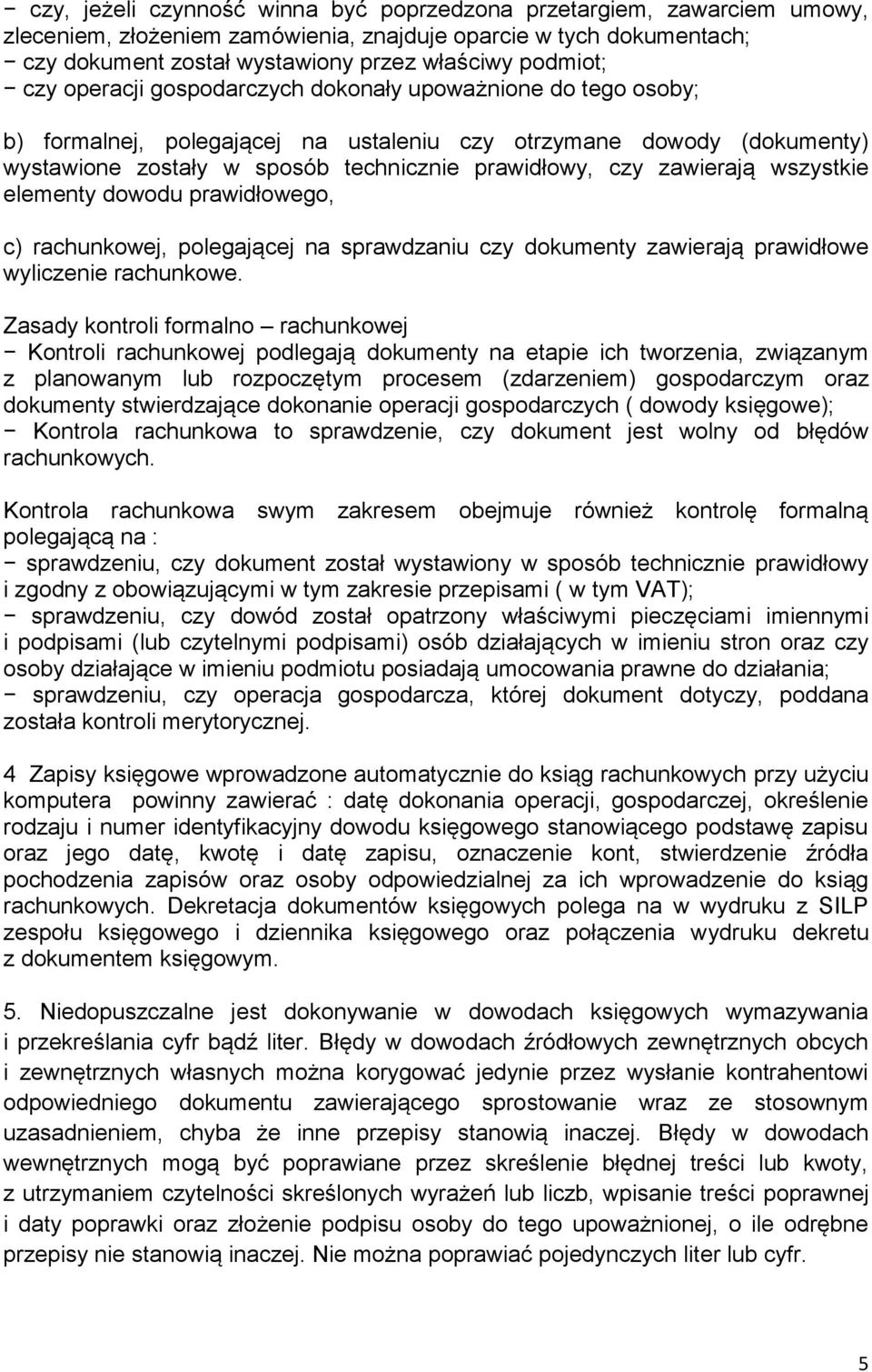 zawierają wszystkie elementy dowodu prawidłowego, c) rachunkowej, polegającej na sprawdzaniu czy dokumenty zawierają prawidłowe wyliczenie rachunkowe.