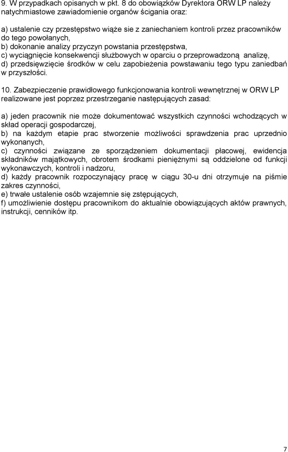 dokonanie analizy przyczyn powstania przestępstwa, c) wyciągnięcie konsekwencji służbowych w oparciu o przeprowadzoną analizę, d) przedsięwzięcie środków w celu zapobieżenia powstawaniu tego typu