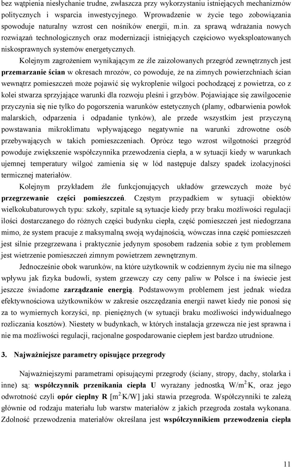 za sprawą wdrażania nowych rozwiązań technologicznych oraz modernizacji istniejących częściowo wyeksploatowanych niskosprawnych systemów energetycznych.