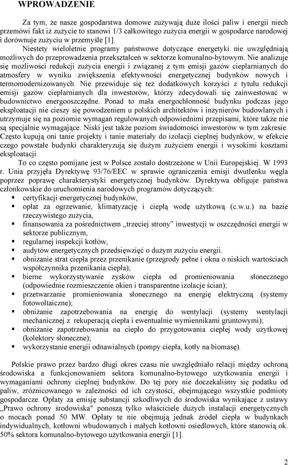 Nie analizuje się możliwości redukcji zużycia energii i związanej z tym emisji gazów cieplarnianych do atmosfery w wyniku zwiększenia efektywności energetycznej budynków nowych i termomodernizowanych.