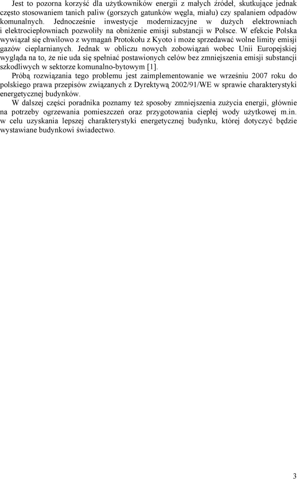 W efekcie Polska wywiązał się chwilowo z wymagań Protokołu z Kyoto i może sprzedawać wolne limity emisji gazów cieplarnianych.