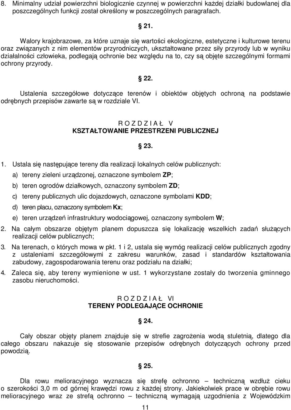 działalności człowieka, podlegają ochronie bez względu na to, czy są objęte szczególnymi formami ochrony przyrody. 22.