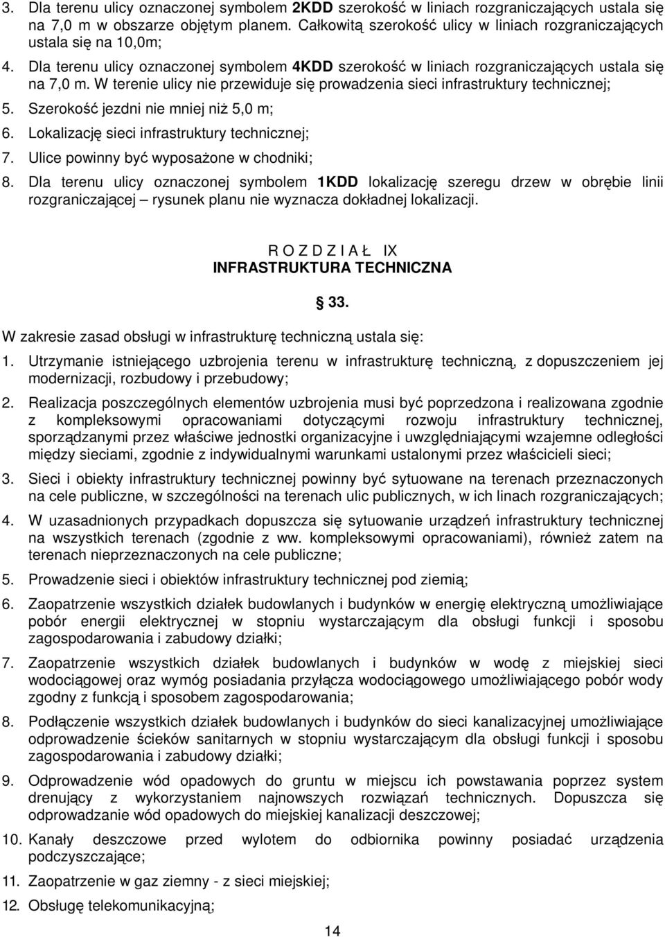 W terenie ulicy nie przewiduje się prowadzenia sieci infrastruktury technicznej; 5. Szerokość jezdni nie mniej niż 5,0 m; 6. Lokalizację sieci infrastruktury technicznej; 7.