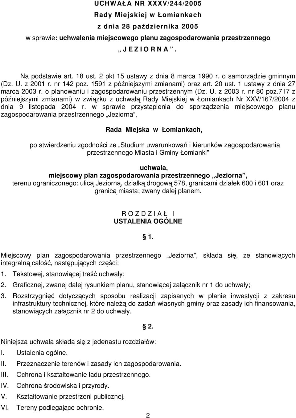 o planowaniu i zagospodarowaniu przestrzennym (Dz. U. z 2003 r. nr 80 poz.717 z późniejszymi zmianami) w związku z uchwałą Rady Miejskiej w Łomiankach Nr XXV/167/2004 z dnia 9 listopada 2004 r.