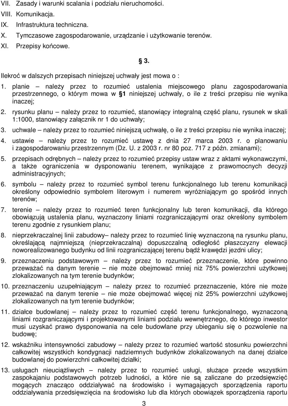 planie należy przez to rozumieć ustalenia miejscowego planu zagospodarowania przestrzennego, o którym mowa w 1 niniejszej uchwały, o ile z treści przepisu nie wynika inaczej; 2.