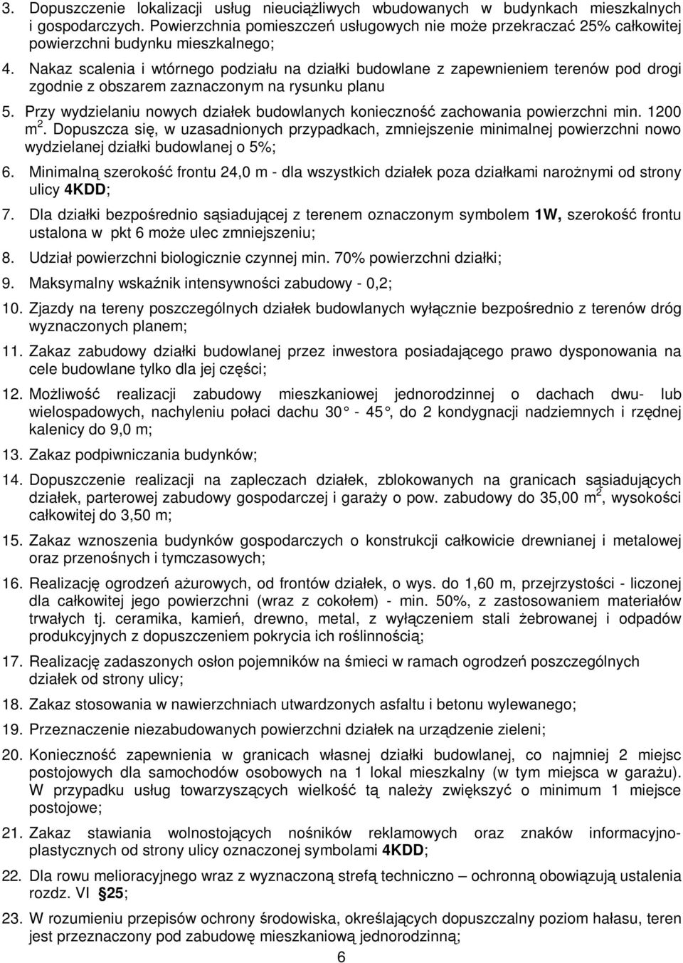 Nakaz scalenia i wtórnego podziału na działki budowlane z zapewnieniem terenów pod drogi zgodnie z obszarem zaznaczonym na rysunku planu 5.