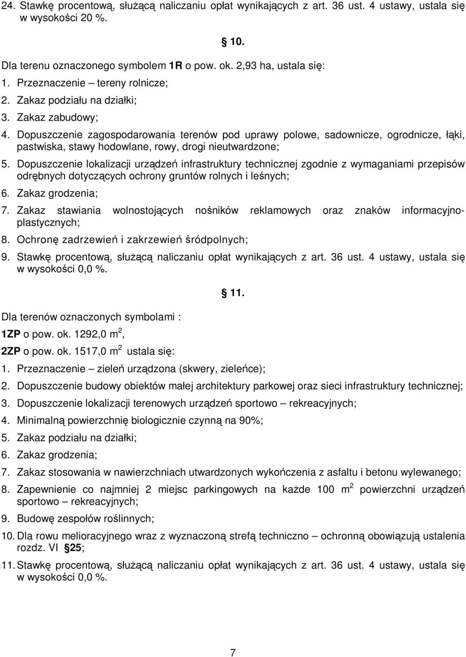 Dopuszczenie zagospodarowania terenów pod uprawy polowe, sadownicze, ogrodnicze, łąki, pastwiska, stawy hodowlane, rowy, drogi nieutwardzone; 5.