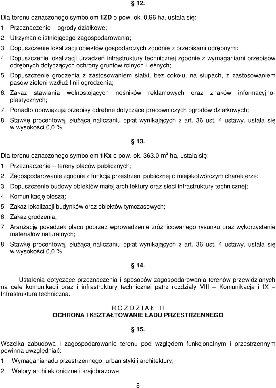 Dopuszczenie lokalizacji urządzeń infrastruktury technicznej zgodnie z wymaganiami przepisów odrębnych dotyczących ochrony gruntów rolnych i leśnych; 5.