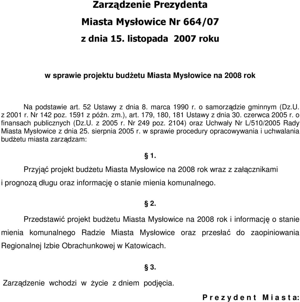 2104) oraz Uchwały Nr L/510/2005 Rady Miasta Mysłowice z dnia 25. sierpnia 2005 r. w sprawie procedury opracowywania i uchwalania budŝetu miasta zarządzam: 1.
