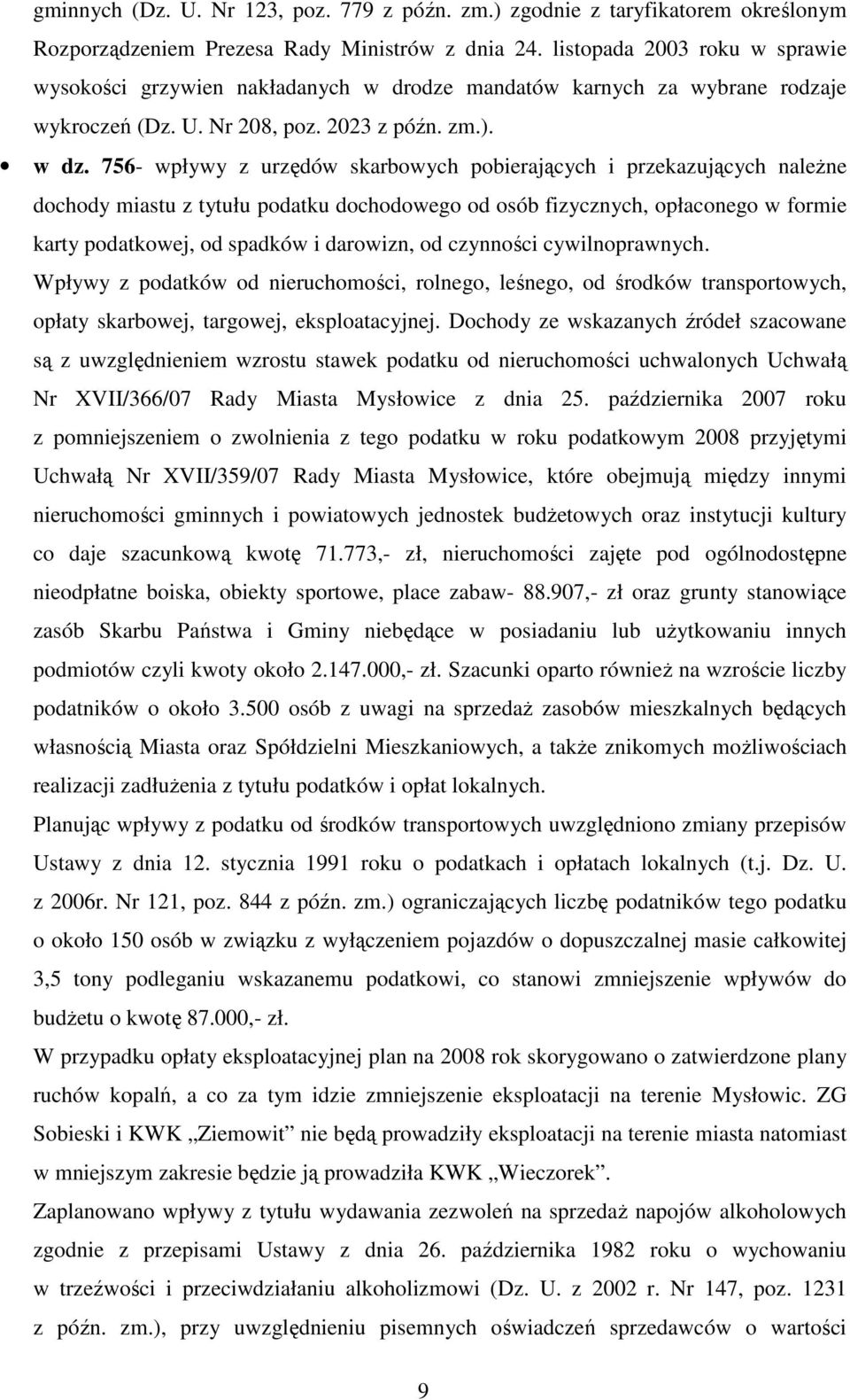 756- wpływy z urzędów skarbowych pobierających i przekazujących naleŝne dochody miastu z tytułu podatku dochodowego od osób fizycznych, opłaconego w formie karty podatkowej, od spadków i darowizn, od