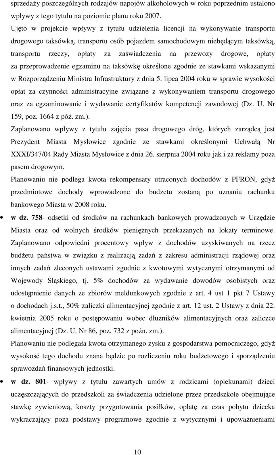 zaświadczenia na przewozy drogowe, opłaty za przeprowadzenie egzaminu na taksówkę określone zgodnie ze stawkami wskazanymi w Rozporządzeniu Ministra Infrastruktury z dnia 5.