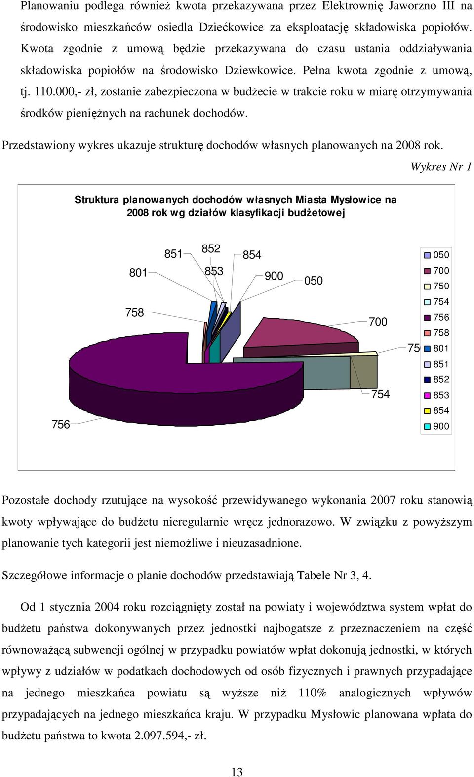 000,- zł, zostanie zabezpieczona w budŝecie w trakcie roku w miarę otrzymywania środków pienięŝnych na rachunek dochodów.