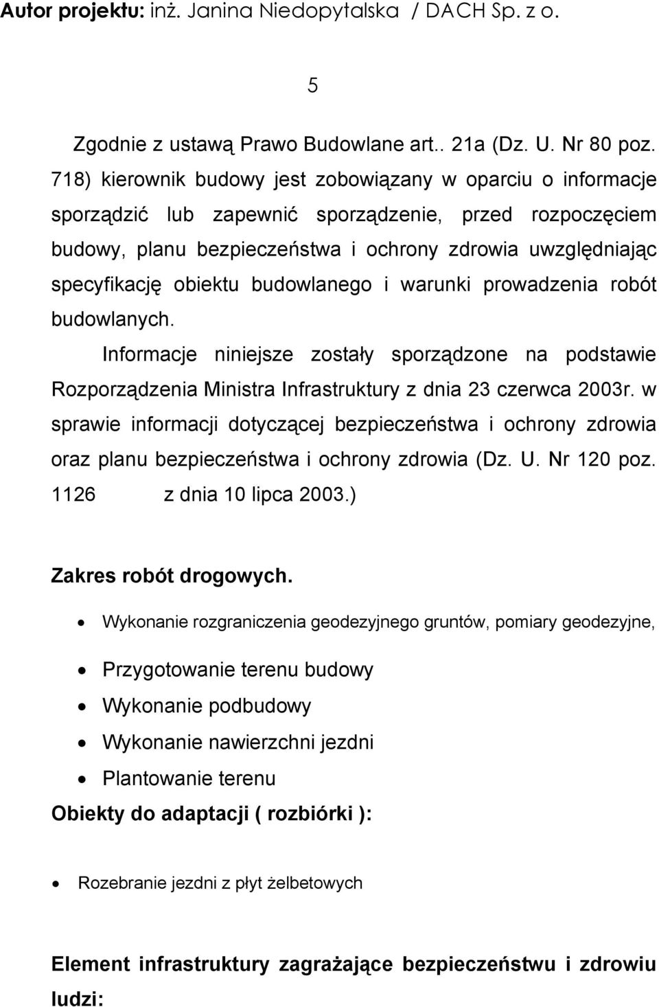 obiektu budowlanego i warunki prowadzenia robót budowlanych. Informacje niniejsze zostały sporządzone na podstawie Rozporządzenia Ministra Infrastruktury z dnia 23 czerwca 2003r.