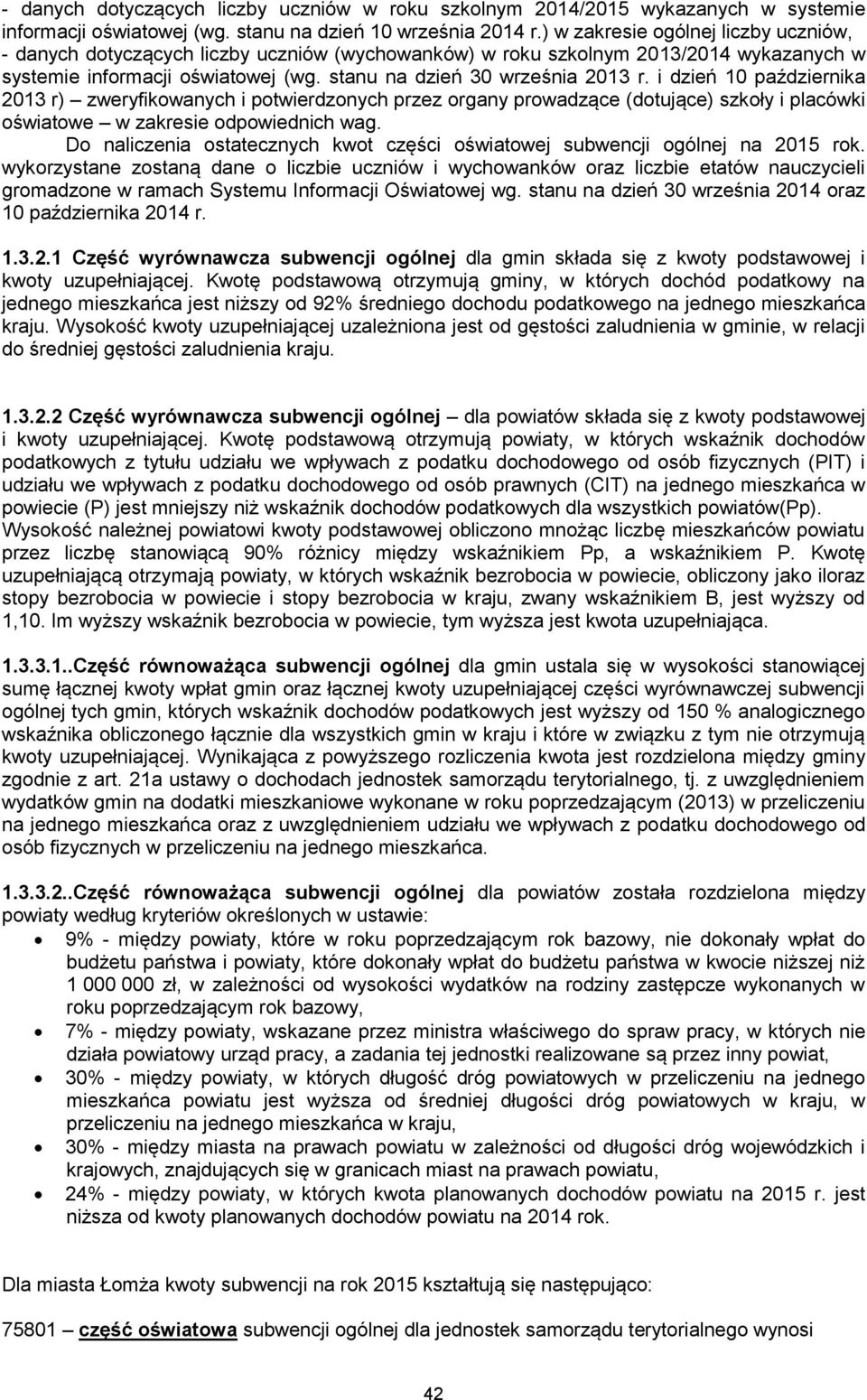 i dzień 10 października 2013 r) zweryfikowanych i potwierdzonych przez organy prowadzące (dotujące) szkoły i placówki oświatowe w zakresie odpowiednich wag.