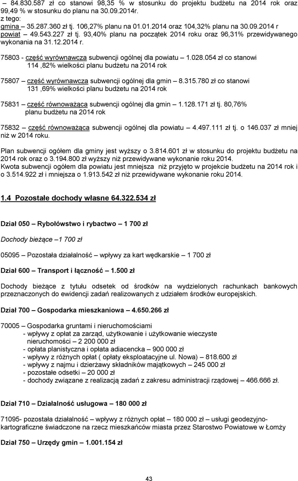 054 zł co stanowi 114,82% wielkości planu budżetu na 2014 rok 75807 część wyrównawcza subwencji ogólnej dla gmin 8.315.