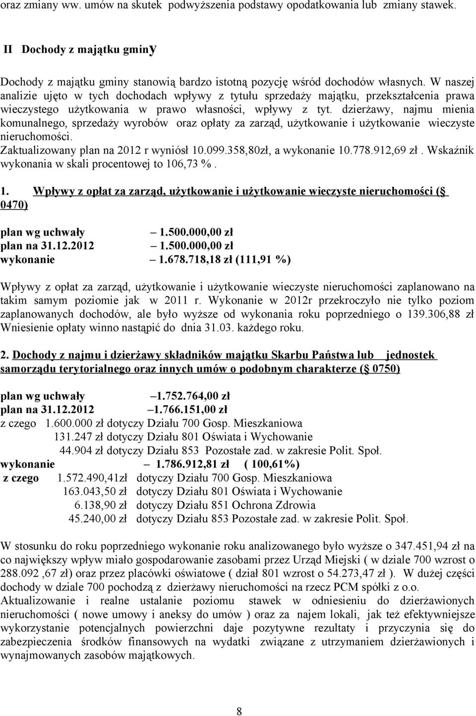 dzierżawy, najmu mienia komunalnego, sprzedaży wyrobów oraz opłaty za zarząd, użytkowanie i użytkowanie wieczyste nieruchomości. Zaktualizowany plan na 2012 r wyniósł 10.099.358,80zł, a wykonanie 10.