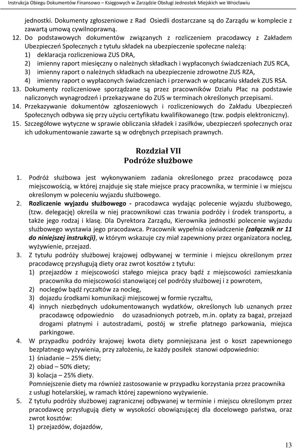 raport miesięczny o należnych składkach i wypłaconych świadczeniach ZUS RCA, 3) imienny raport o należnych składkach na ubezpieczenie zdrowotne ZUS RZA, 4) imienny raport o wypłaconych świadczeniach