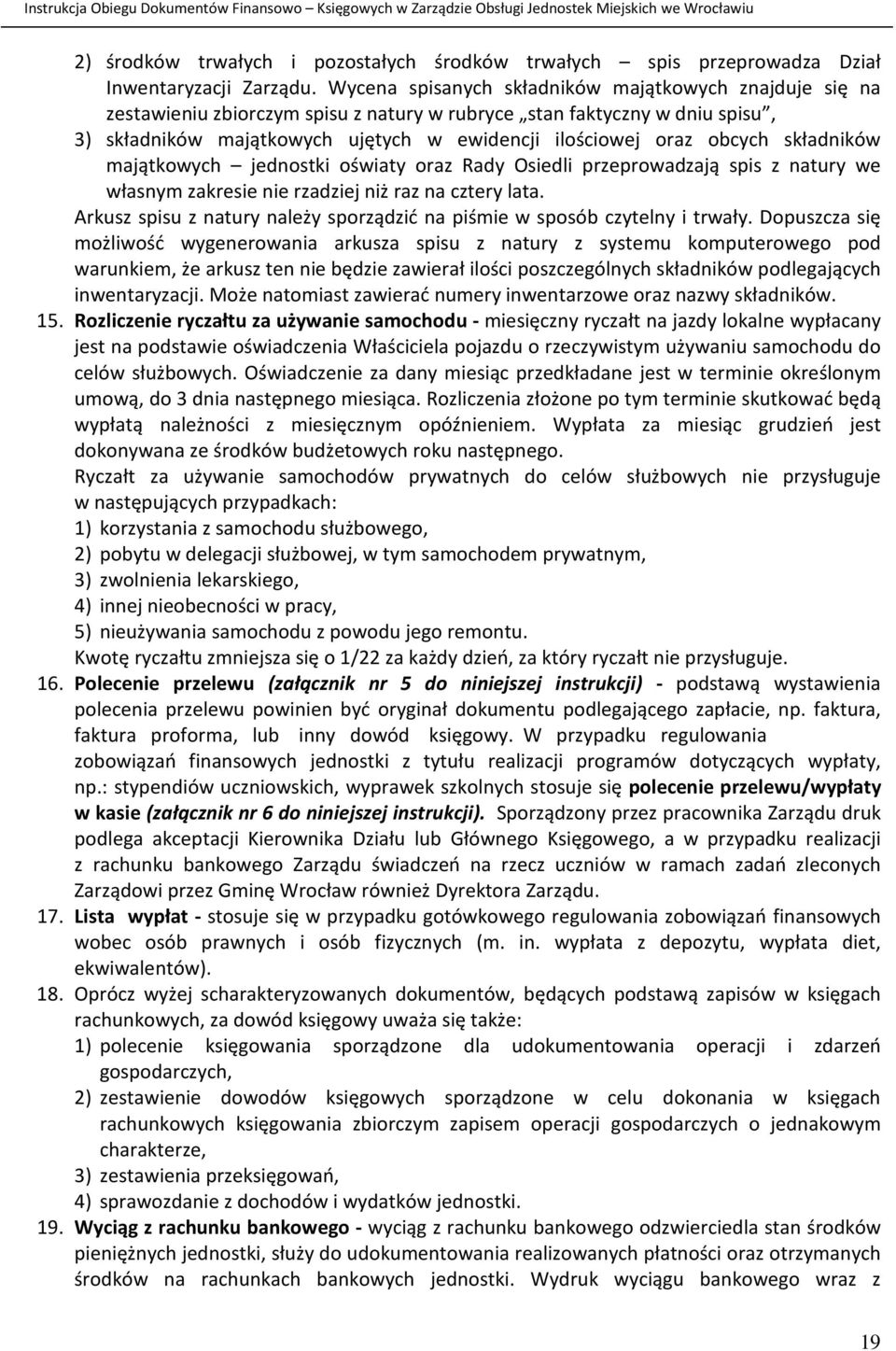 obcych składników majątkowych jednostki oświaty oraz Rady Osiedli przeprowadzają spis z natury we własnym zakresie nie rzadziej niż raz na cztery lata.