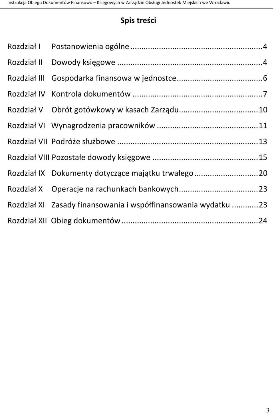 .. 11 Rozdział VII Podróże służbowe... 13 Rozdział VIII Pozostałe dowody księgowe... 15 Rozdział IX Dokumenty dotyczące majątku trwałego.