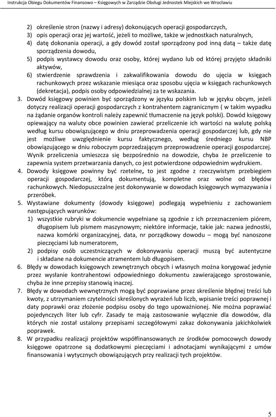 zakwalifikowania dowodu do ujęcia w księgach rachunkowych przez wskazanie miesiąca oraz sposobu ujęcia w księgach rachunkowych (dekretacja), podpis osoby odpowiedzialnej za te wskazania. 3.