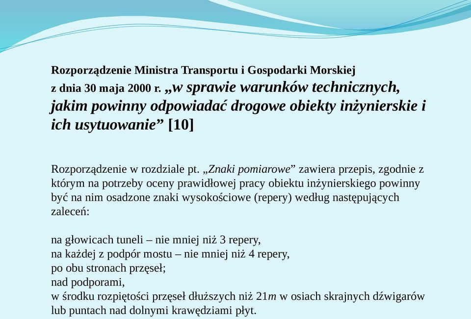 Znaki pomiarowe zawiera przepis, zgodnie z którym na potrzeby oceny prawidłowej pracy obiektu inżynierskiego powinny być na nim osadzone znaki wysokościowe (repery)