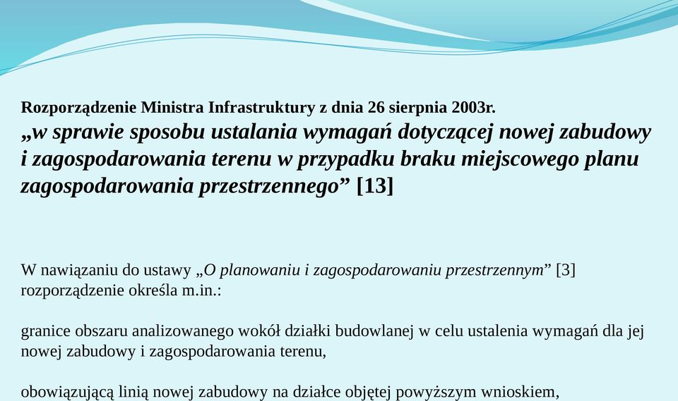 zagospodarowania przestrzennego [13] W nawiązaniu do ustawy O planowaniu i zagospodarowaniu przestrzennym [3] rozporządzenie określa