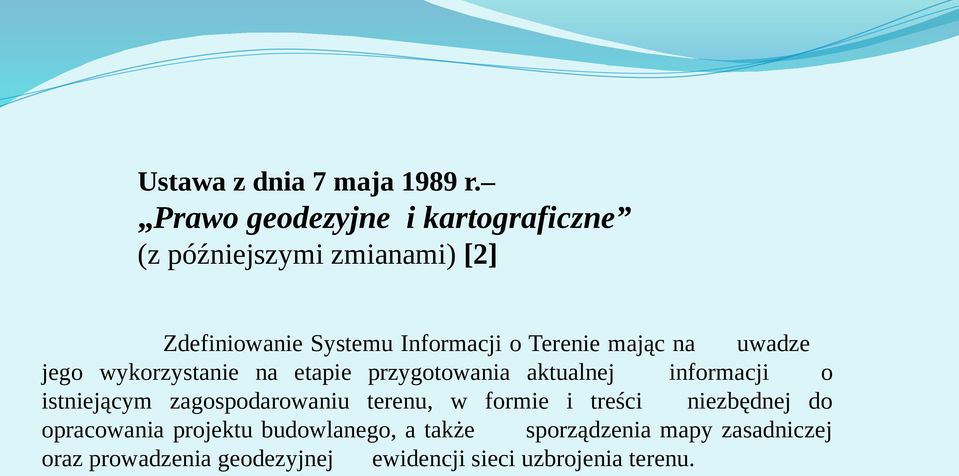 Terenie mając na uwadze jego wykorzystanie na etapie przygotowania aktualnej informacji o istniejącym