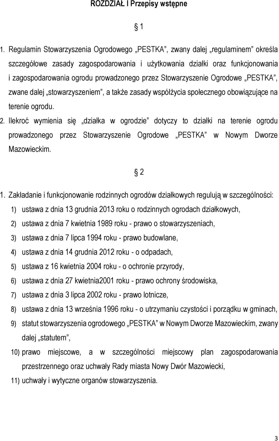 Stowarzyszenie Ogrodowe PESTKA, zwane dalej stowarzyszeniem, a także zasady współżycia społecznego obowiązujące na terenie ogrodu. 2.