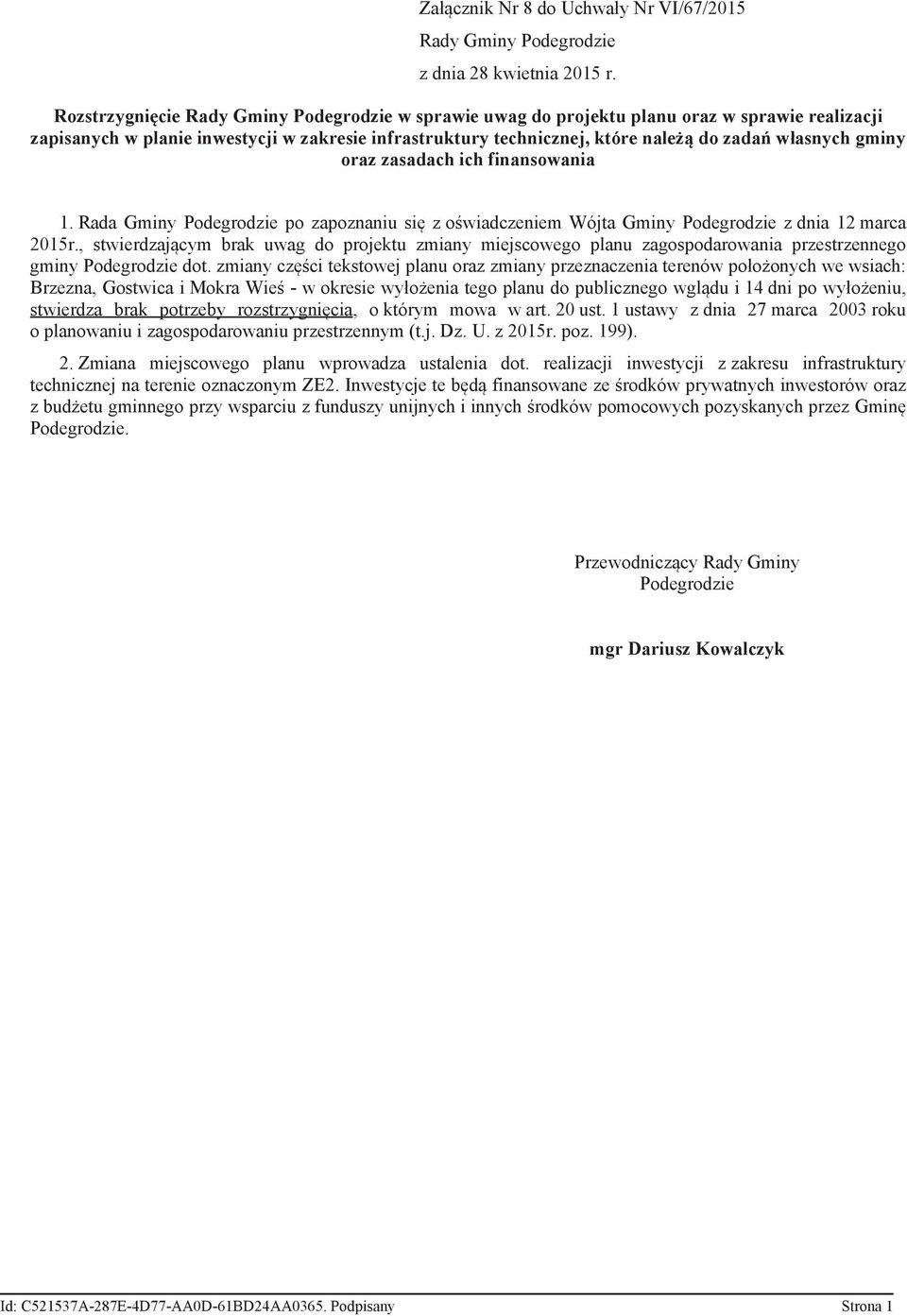 gminy oraz zasadach ich finansowania 1. Rada Gminy Podegrodzie po zapoznaniu się z oświadczeniem Wójta Gminy Podegrodzie z dnia 12 marca 2015r.