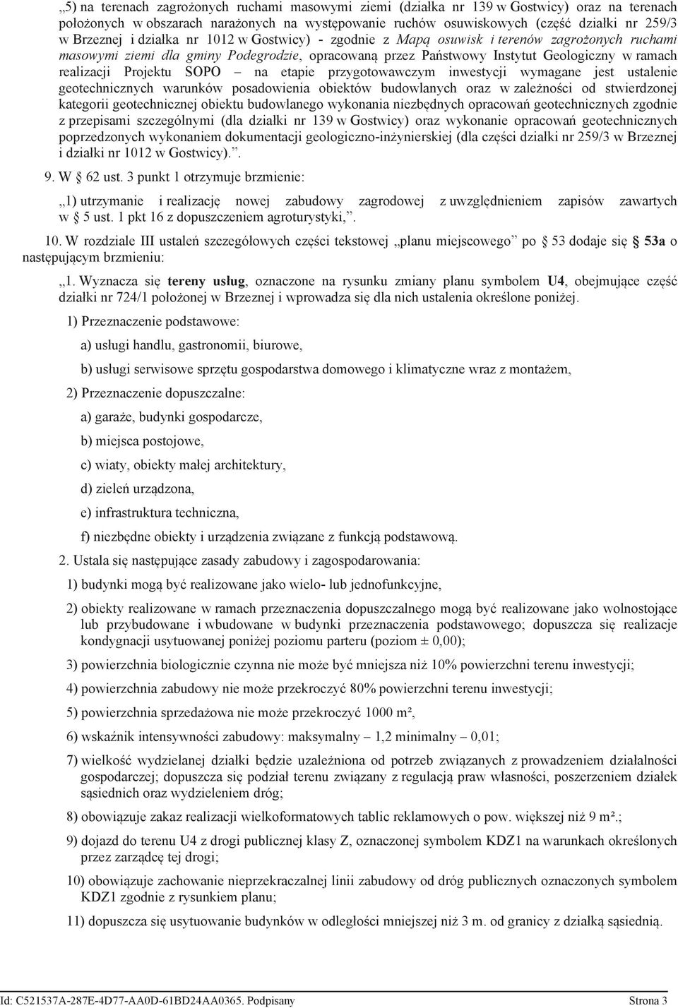 SOPO na etapie przygotowawczym inwestycji wymagane jest ustalenie geotechnicznych warunków posadowienia obiektów budowlanych oraz w zależności od stwierdzonej kategorii geotechnicznej obiektu