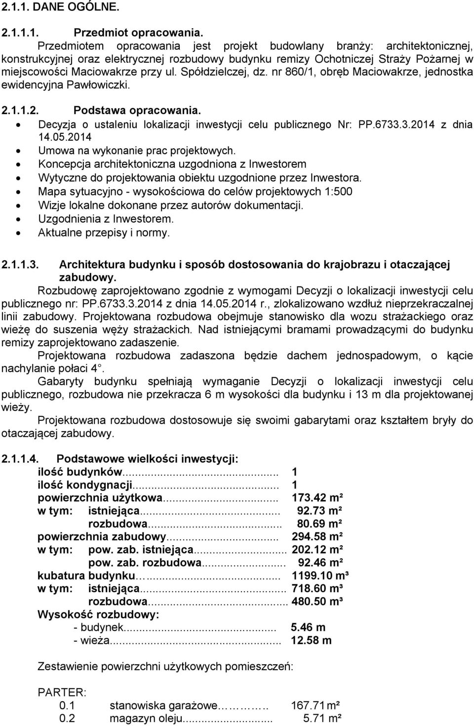 Spółdzielczej, dz. nr 860/1, obręb Maciowakrze, jednostka ewidencyjna Pawłowiczki. 2.1.1.2. Podstawa opracowania. Decyzja o ustaleniu lokalizacji inwestycji celu publicznego Nr: PP.6733.3.2014 z dnia 14.