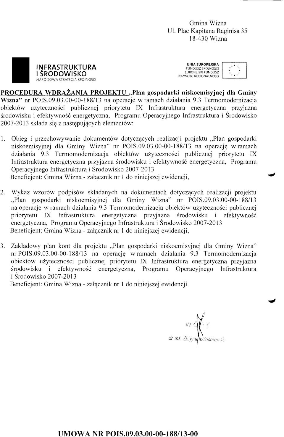 2007-2013 składa się z następujących elementów: 1. Obieg i przechowywanie dokumentów dotyczących realizacji projektu Plan gospodarki niskoemisyjnej dla Gminy Wizna nr POIS.09.03.