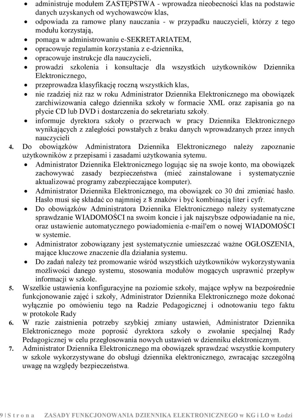 użytkowników Dziennika Elektronicznego, przeprowadza klasyfikację roczną wszystkich klas, nie rzadziej niż raz w roku Administrator Dziennika Elektronicznego ma obowiązek zarchiwizowania całego