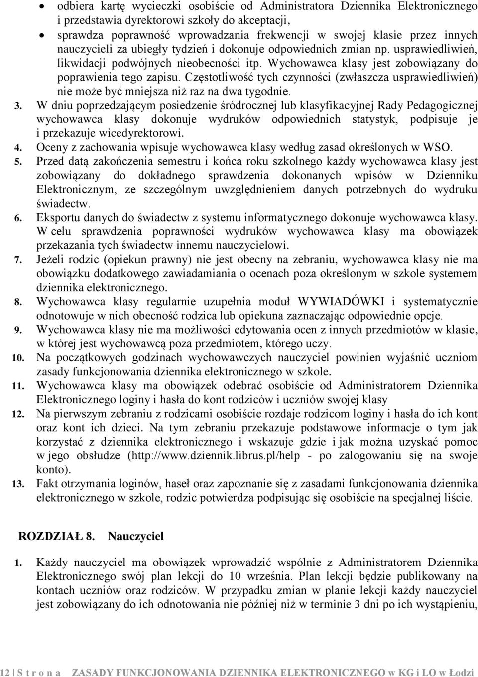 Częstotliwość tych czynności (zwłaszcza usprawiedliwień) nie może być mniejsza niż raz na dwa tygodnie. 3.