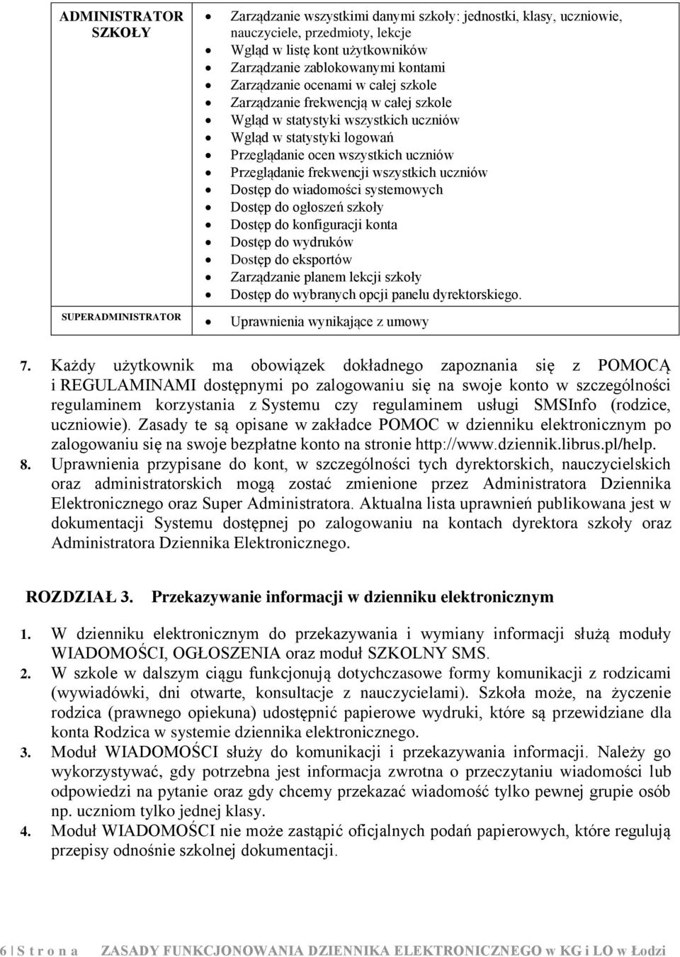 uczniów Dostęp do wiadomości systemowych Dostęp do ogłoszeń szkoły Dostęp do konfiguracji konta Dostęp do wydruków Dostęp do eksportów Zarządzanie planem lekcji szkoły Dostęp do wybranych opcji