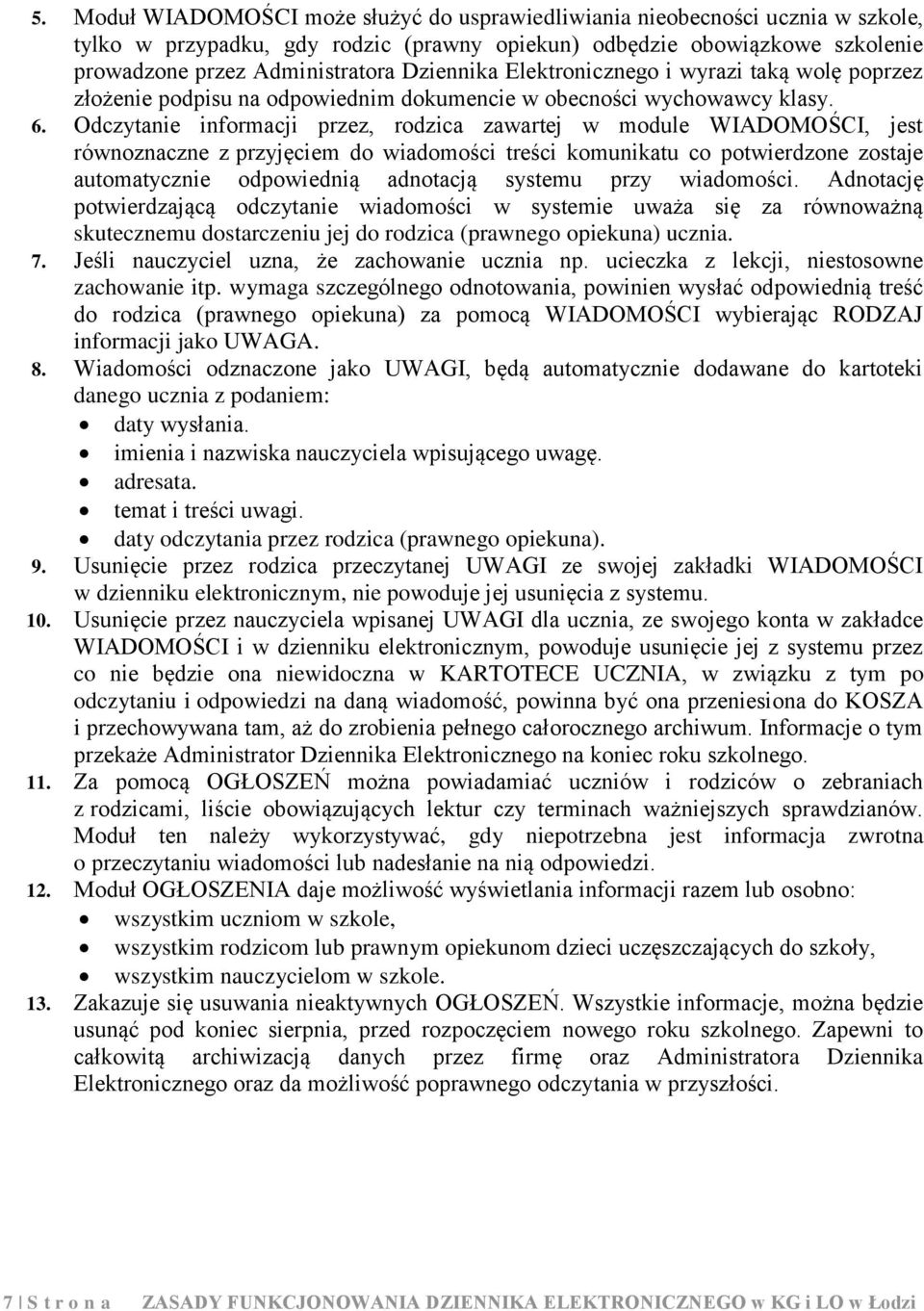 Odczytanie informacji przez, rodzica zawartej w module WIADOMOŚCI, jest równoznaczne z przyjęciem do wiadomości treści komunikatu co potwierdzone zostaje automatycznie odpowiednią adnotacją systemu