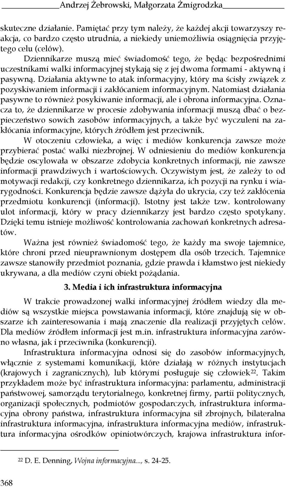 Dziennikarze muszą mieć świadomość tego, że będąc bezpośrednimi uczestnikami walki informacyjnej stykają się z jej dwoma formami - aktywną i pasywną.