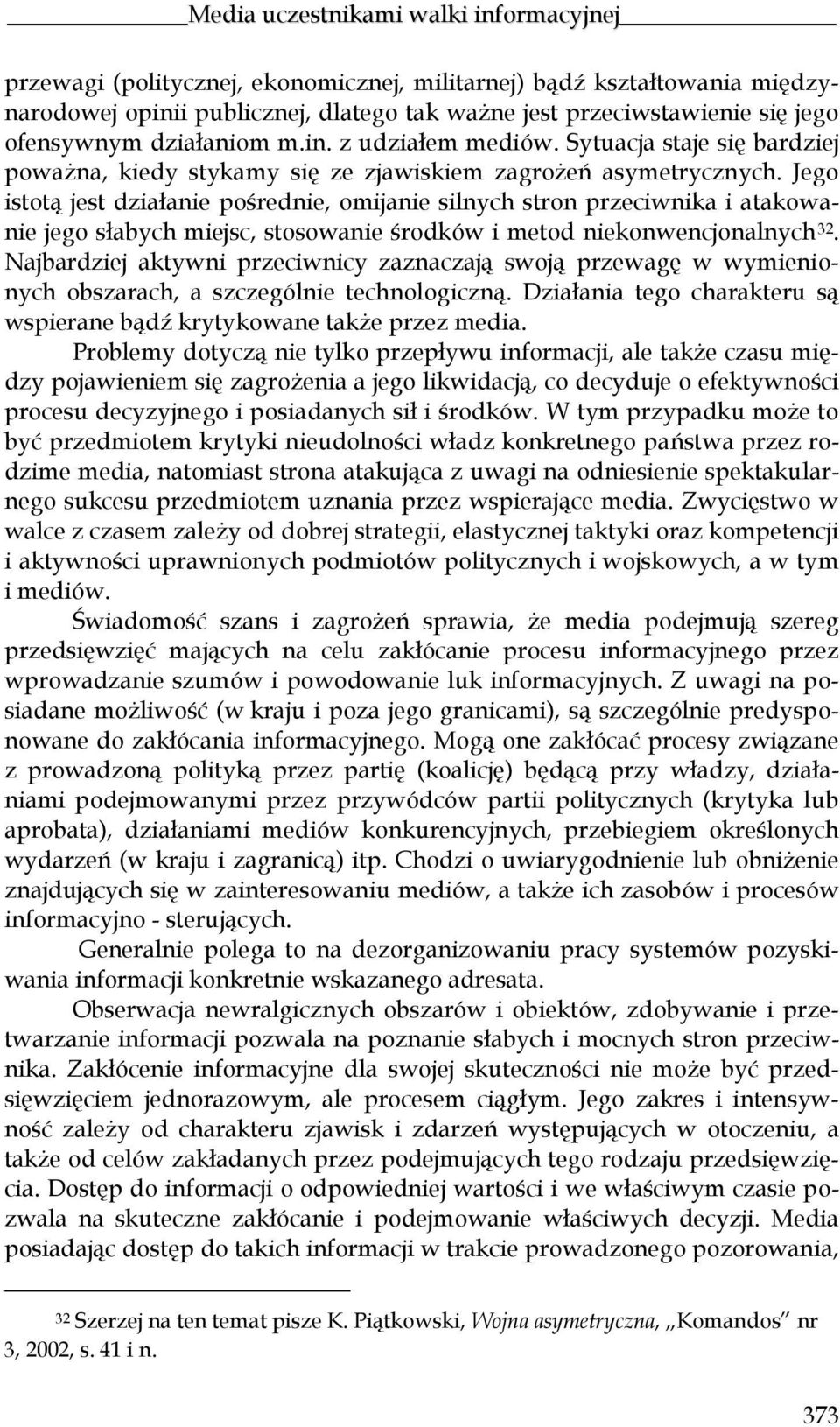 Jego istotą jest działanie pośrednie, omijanie silnych stron przeciwnika i atakowanie jego słabych miejsc, stosowanie środków i metod niekonwencjonalnych 32.