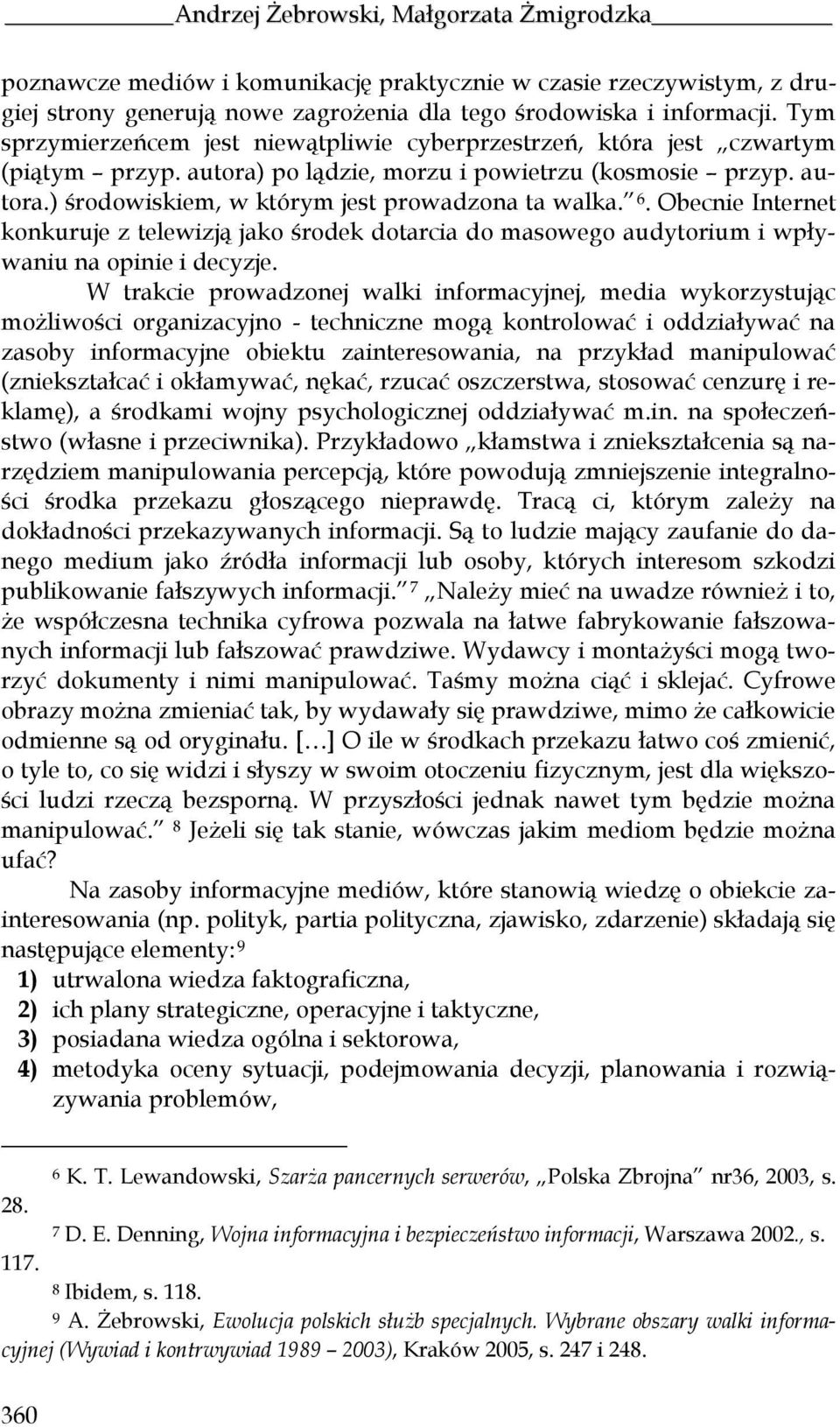 6. Obecnie Internet konkuruje z telewizją jako środek dotarcia do masowego audytorium i wpływaniu na opinie i decyzje.