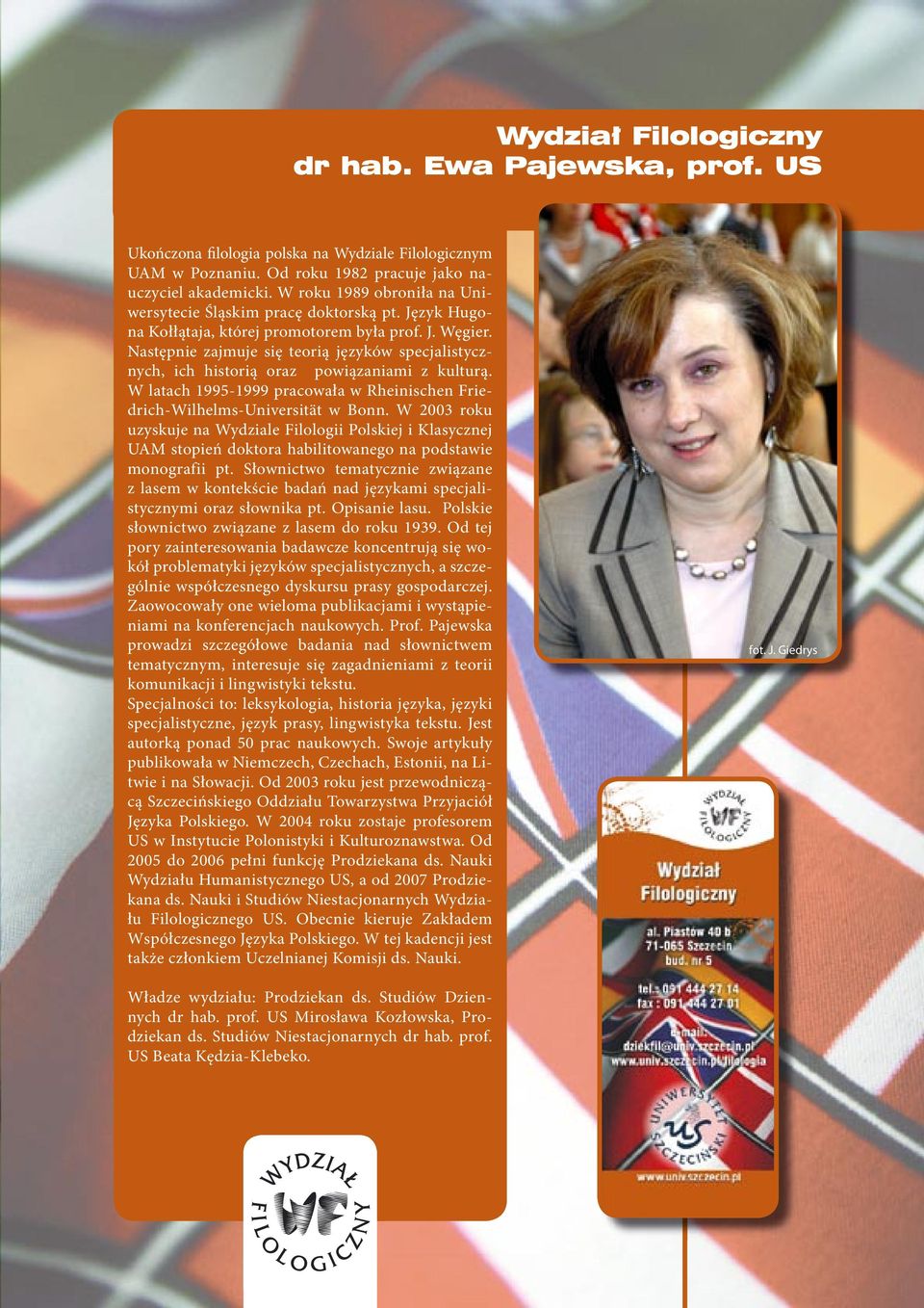 Następnie zajmuje się teorią języków specjalistycznych, ich historią oraz powiązaniami z kulturą. W latach 1995-1999 pracowała w Rheinischen Friedrich-Wilhelms-Universität w Bonn.