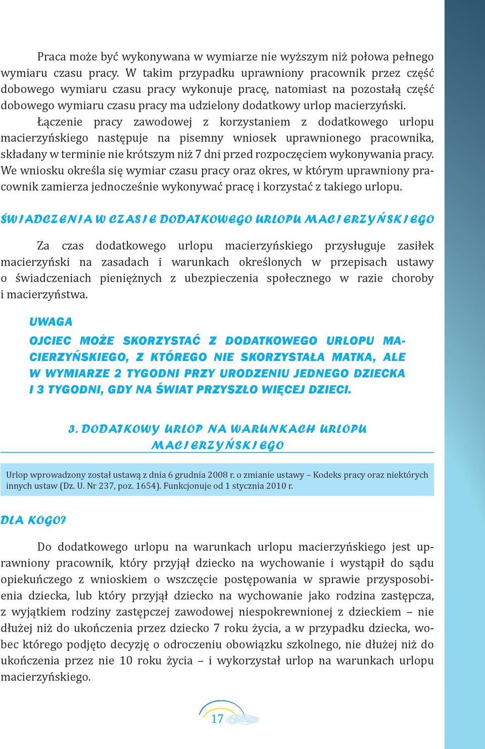 Łączenie pracy zawodowej z korzystaniem z dodatkowego urlopu macierzyńskiego następuje na pisemny wniosek uprawnionego pracownika, składany w terminie nie krótszym niż 7 dni przed rozpoczęciem